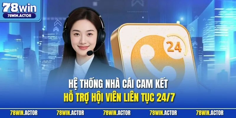 Hệ thống nhà cái cam kết hỗ trợ hội viên liên tục 24/7