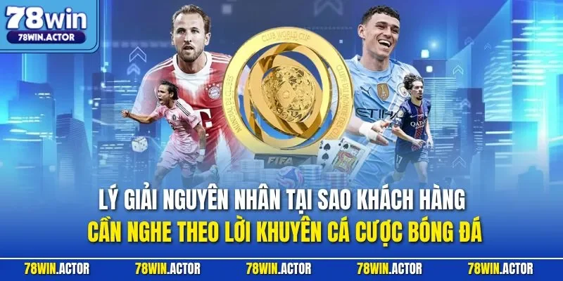 Lý giải nguyên nhân tại sao khách hàng cần nghe theo lời khuyên cá cược bóng đá