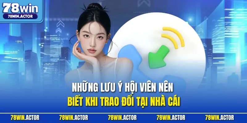 Những lưu ý hội viên nên biết khi trao đổi tại nhà cái