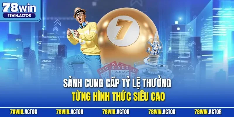 Sảnh cung cấp tỷ lệ thưởng từng hình thức siêu cao