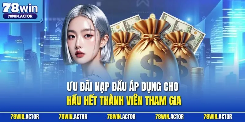 Ưu đãi nạp đầu áp dụng cho hầu hết thành viên tham gia